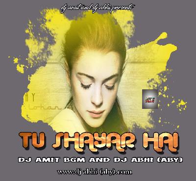 TU SHAAYAR HAI (EDM)DJ AMIT BGM &DJ ABHI(ABY)
